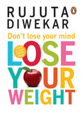 Don't Lose Your Mind, Lose Your Weight by Rujuta Diwekar - 9788184001051 - Book Cover