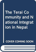 The Terai Community and National Integration in Nepal by Hari Bansh Jha - 9788187393443 - Book Cover