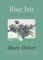 Blue Iris Poems and Essays by Mary Oliver