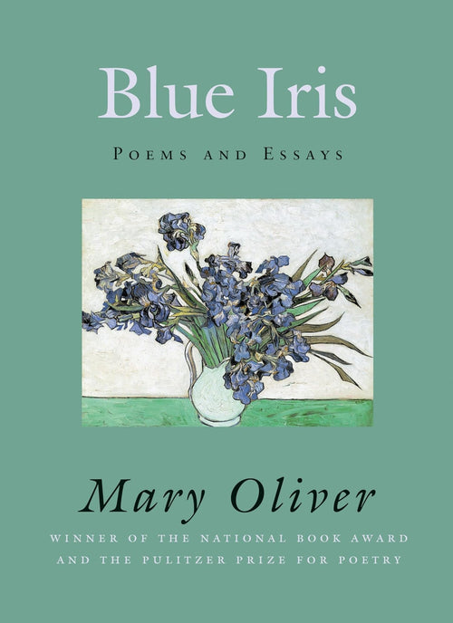 Blue Iris Poems and Essays by Mary Oliver