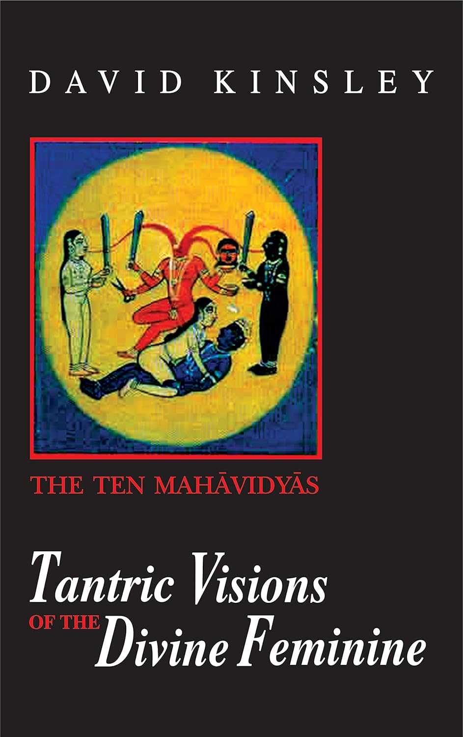 Tantric Visions of the Divine Feminine: The Ten Mahavidyas - 9789390064977 - Book Cover