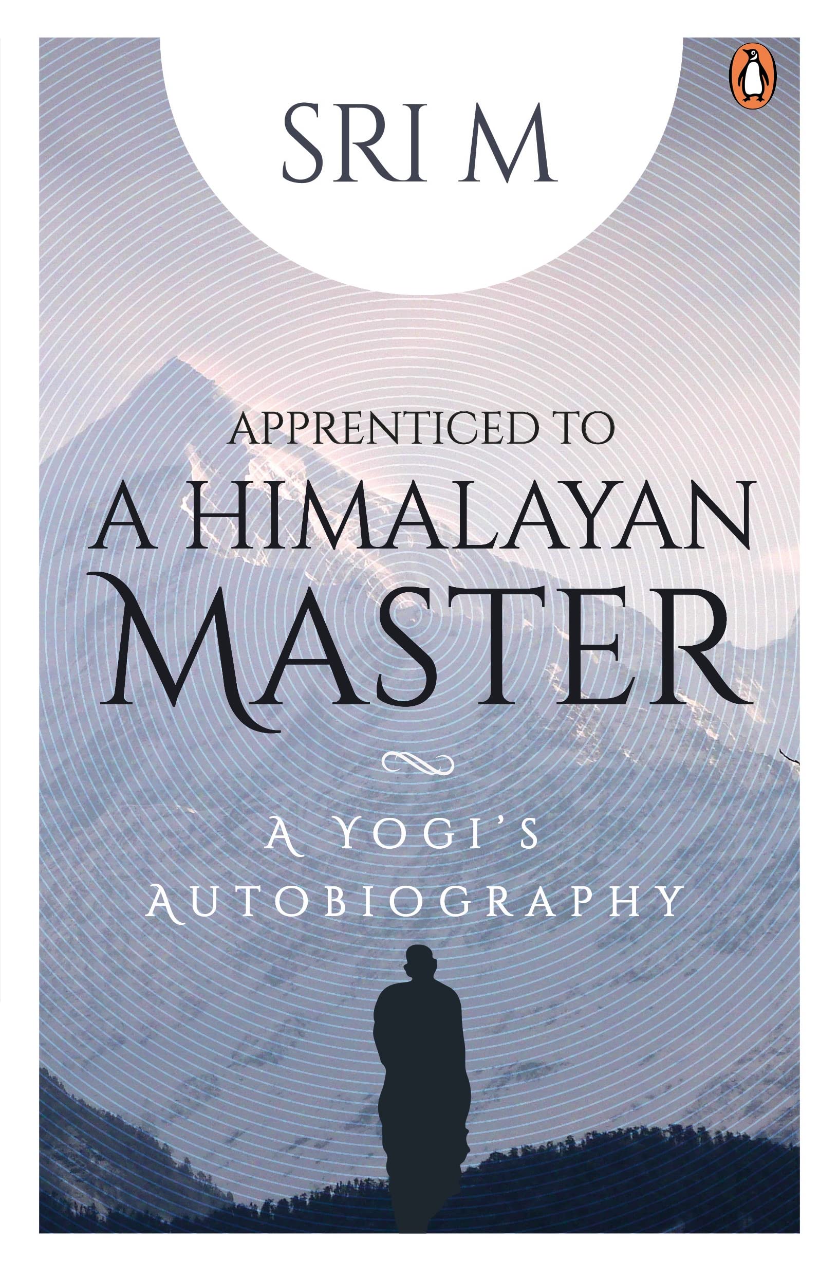 Apprenticed to a Himalayan Master: A Yogi's Autobiography - 9780143458586 - Book Cover