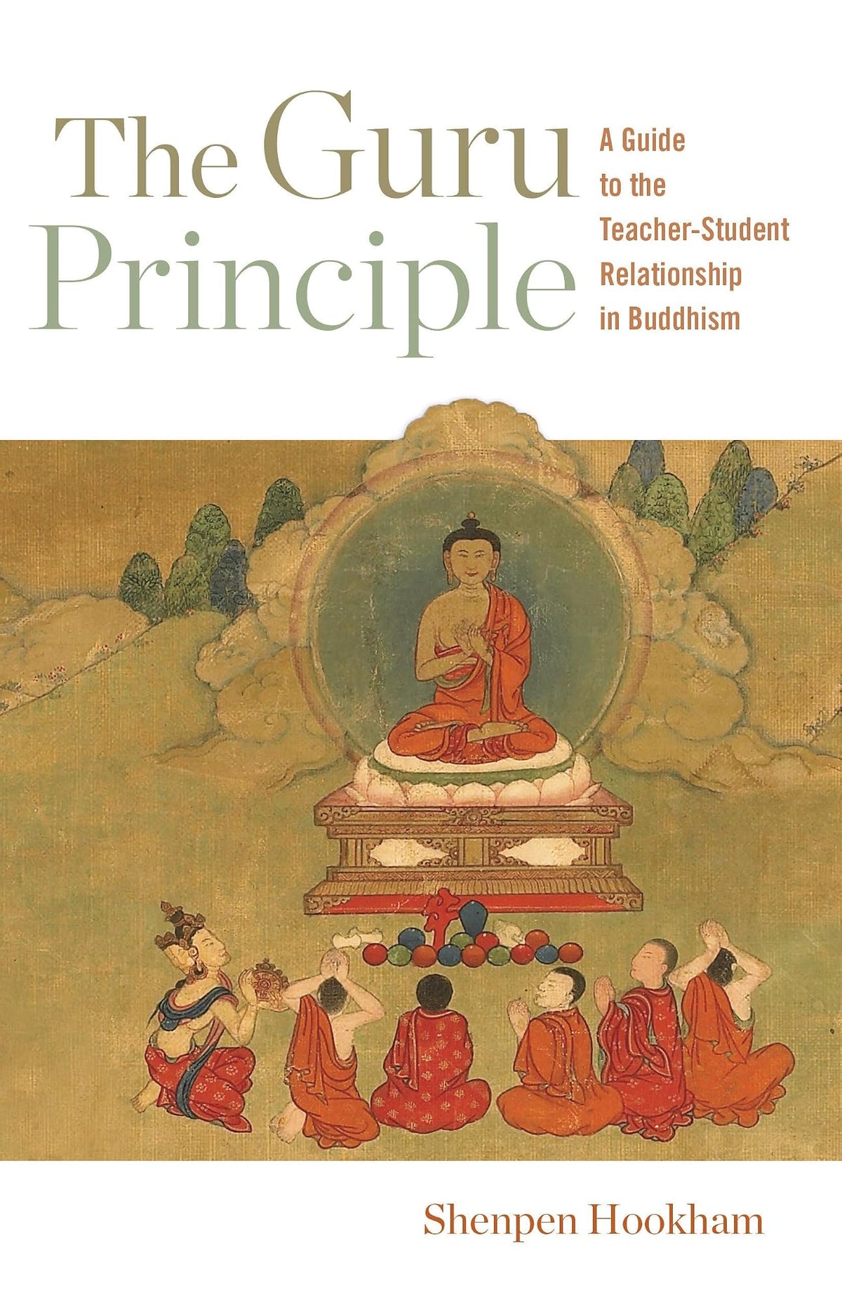 The Guru Principle A Guide to the Teacher-Student Relationship in Buddhism by Lama Shenpen Hookham