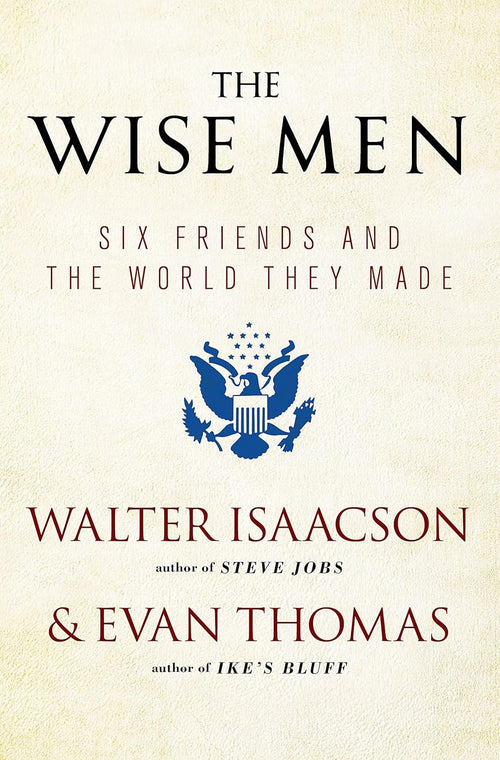 The Wise Men by Walter Isaacson and Evan Thomas