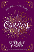 Caraval Enter the Magical and Mesmerising World of Caraval with the First Book in the Global Bestselling Series by Stephanie Garber