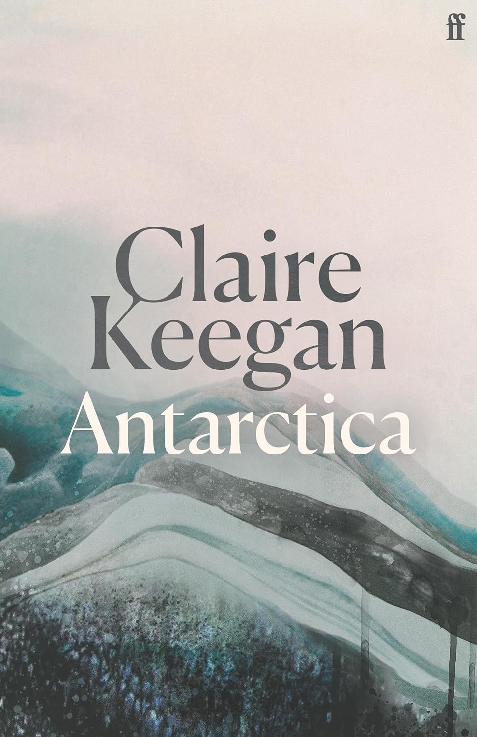 Antarctica 'a Genuine Once-In-a-generation Writer. ' the TIMES by Claire Keegan