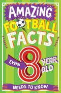 Amazing Football Facts Every 8 Year Old Needs to Know by Clive Gifford