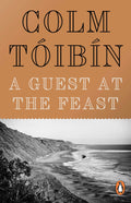 A Guest at the Feast: Colm Toibin - 9780241970614 - Book Cover