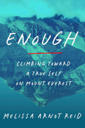 Book cover of 'Enough: Climbing Toward a True Self on Mount Everest' by Melissa Arnot Reid with mountain landscape.