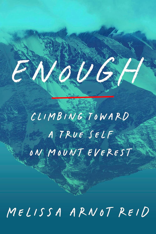 Book cover of 'Enough: Climbing Toward a True Self on Mount Everest' by Melissa Arnot Reid with mountain landscape.