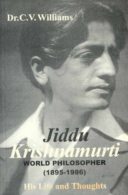 Jiddu Krishnamurti- His Life and thoughts: World Philosopher 1895-1986