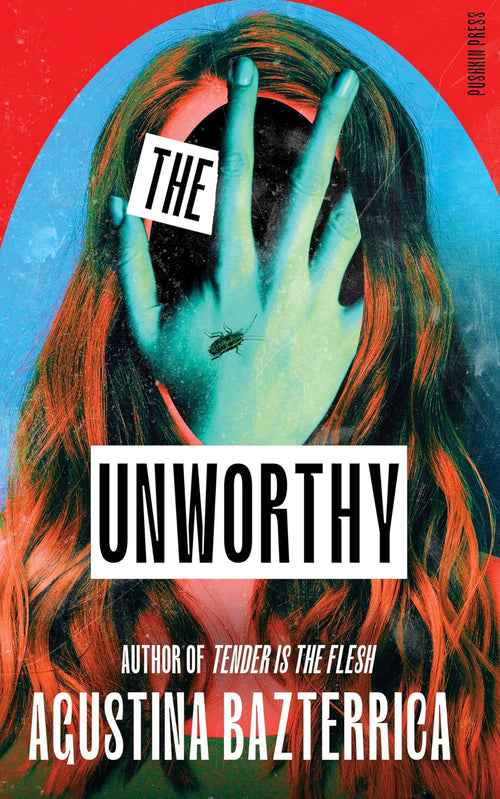 The Unworthy by Agustina Bazterrica, Sarah Moses (Translator)