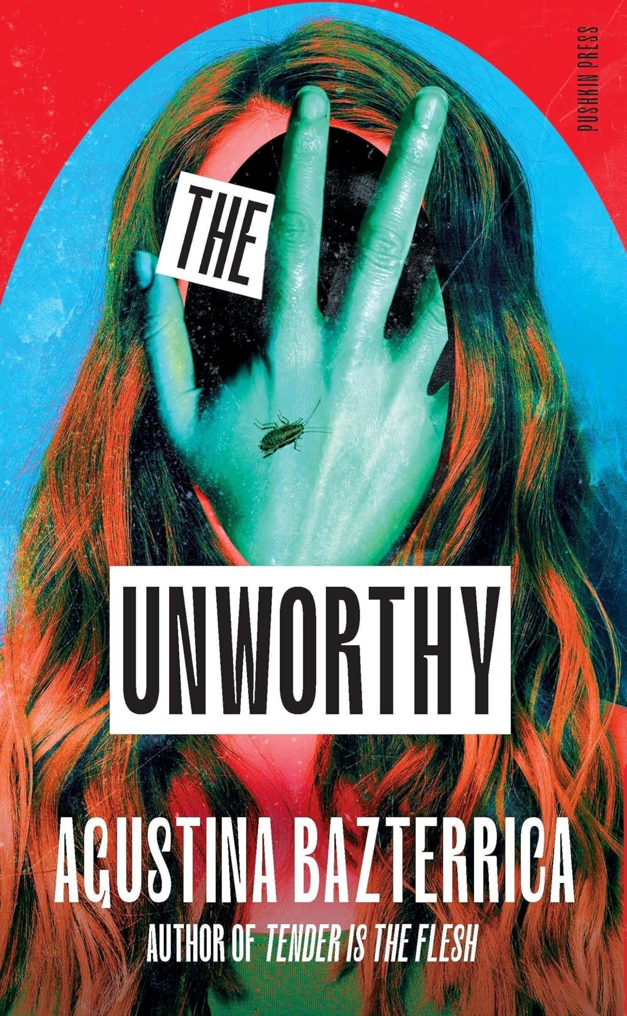 The Unworthy by Agustina Bazterrica