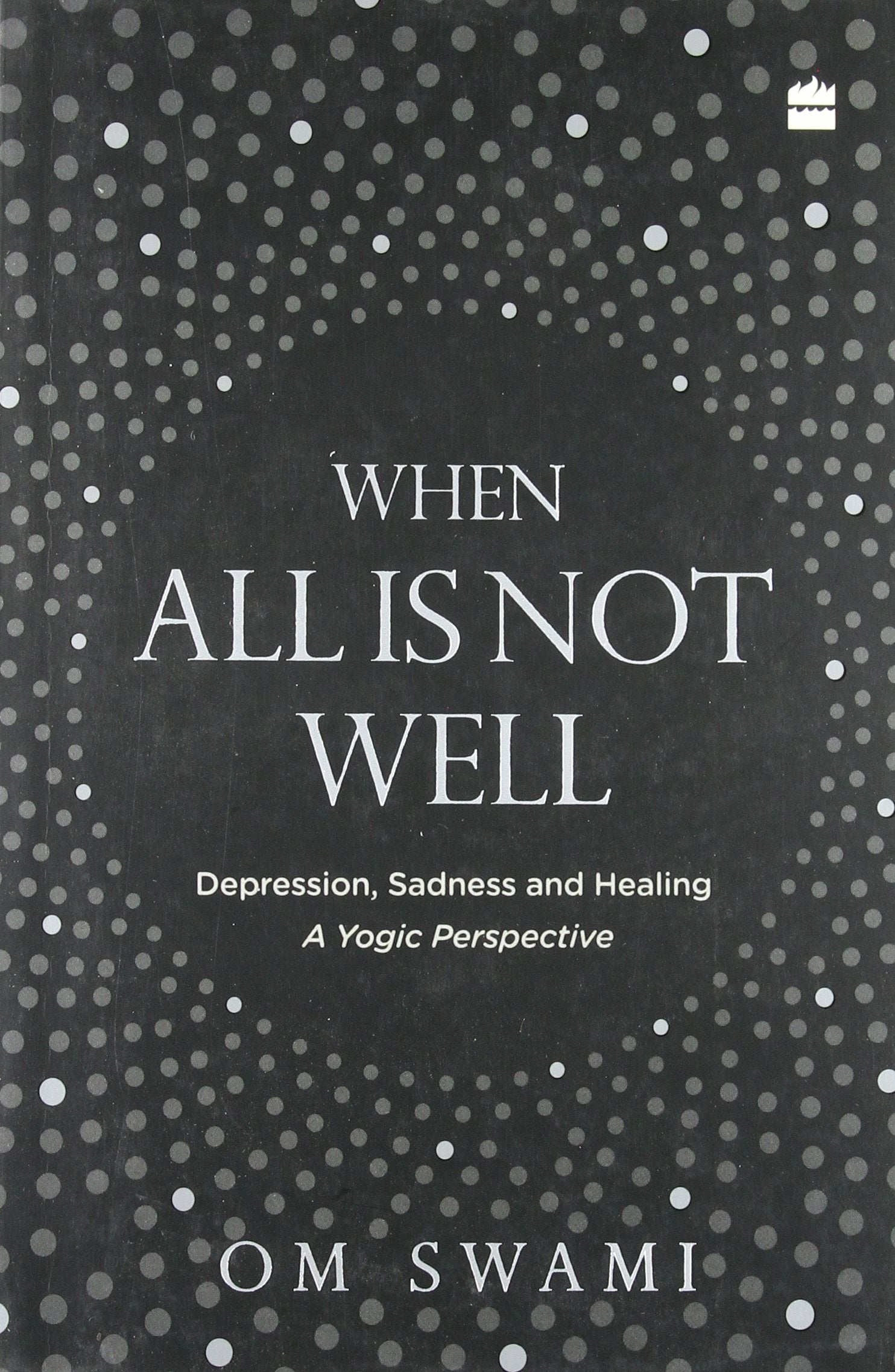 When All Is Not Well: Depression, Sadness And Healing - A Yogic Perspective by Om Swami - 9789351777267 - Book Cover