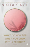 What Do You See When You Look in the Mirror? by Nikita Singh - 9789354223341 - Book Cover