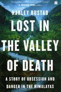 Lost in the Valley of Death: A Story of Obsession and Danger in the Himalayas by Harley Rustad - 9789354893421 - Book Cover