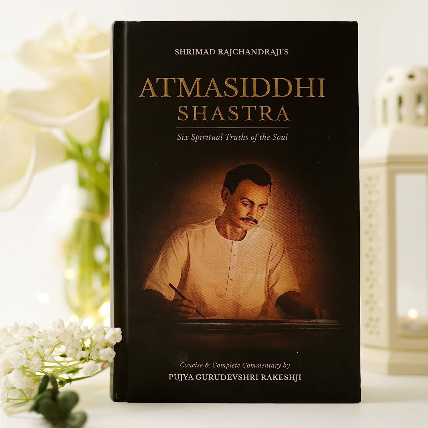 Atmasiddhi Shastra: Six Spiritual Truths of the Soul: Concise & Complete Commentary by Pujya Gurudevshri Rakeshji, Rāyacandabhāī Ravajībhāī Mahetā - 9789354894039 - Book Cover