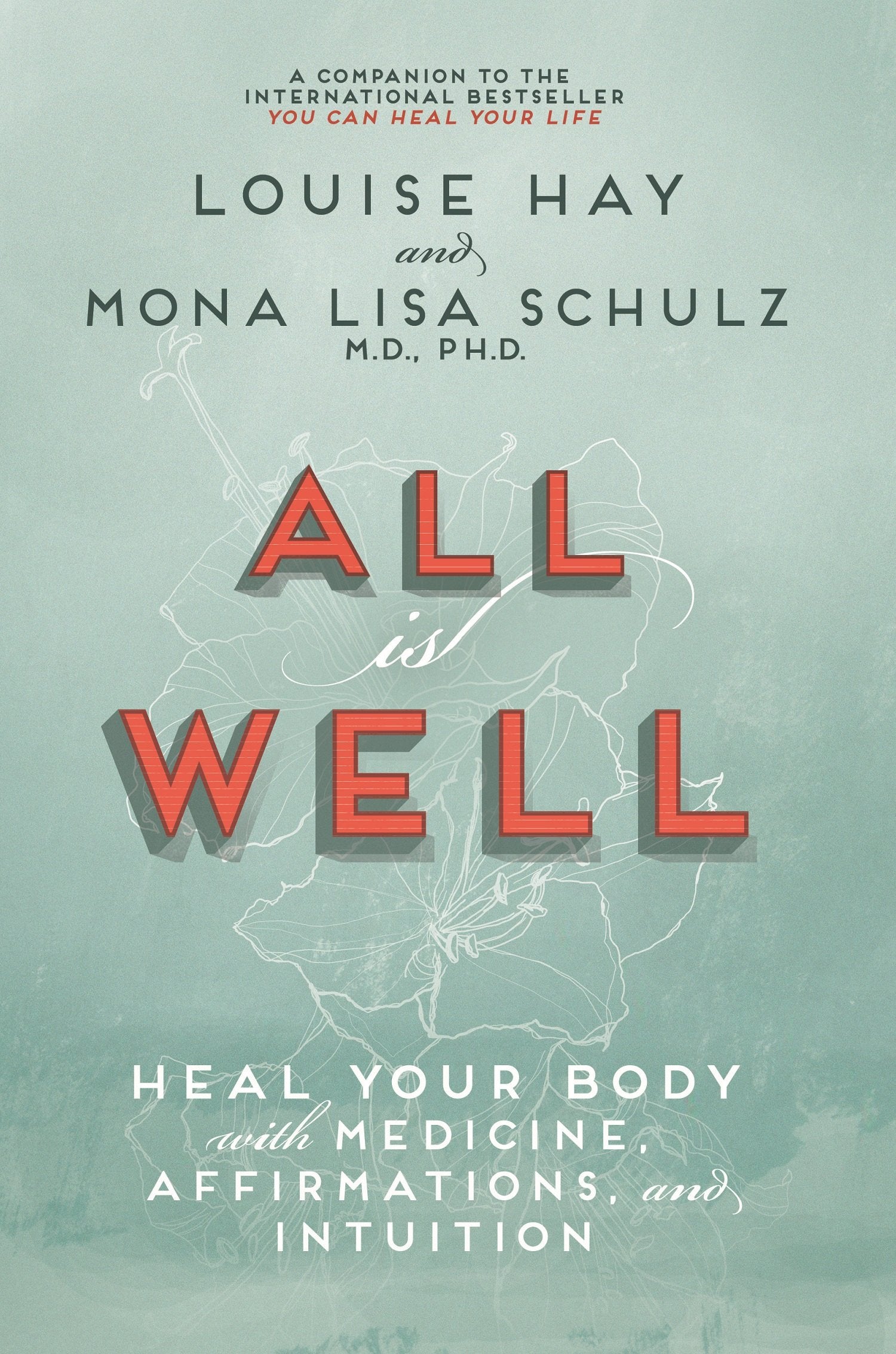 All is Well: Heal Your Body with Medicine, Affirmation and Intuition by Schulz. Mona Lisa, Louise L. Hay - 9789381431832 - Book Cover