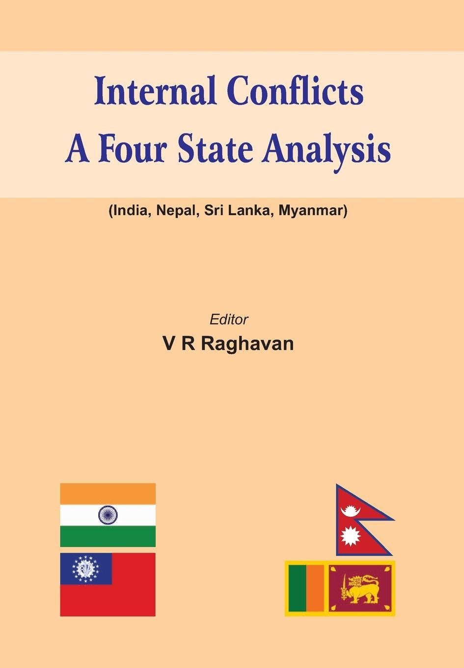Internal Conflicts: A Four State Analysis (India - Nepal - Sri Lanka - Myanmar) by Centre for Security Analysis (Chennai, India), V. R. Raghavan - 9789382573883 - Book Cover