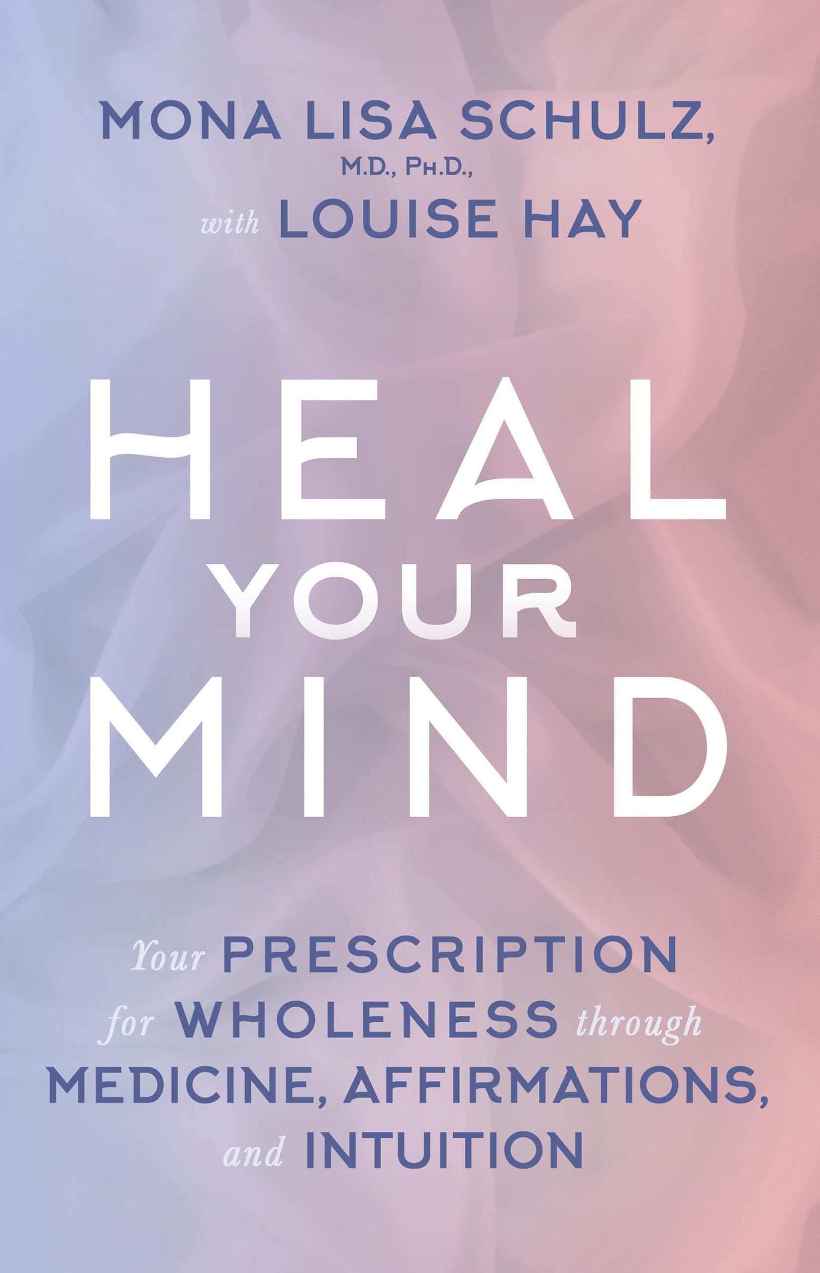 Heal Your Mind by Louise Hay and Mona Lisa Schulz - 9789385827327 - Book Cover