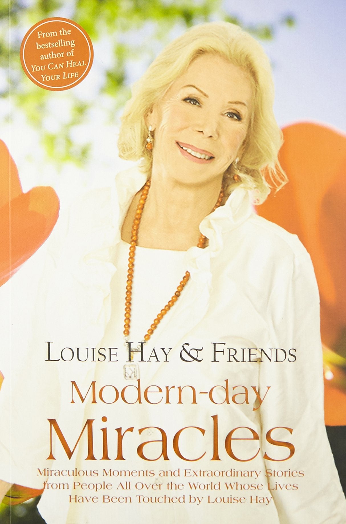 Modern-day Miracles: Miraculous Moments and Extraordinary Stories from People All Over the World Whose Lives Have Been Touched by Louise Hay by Louise Hay - 9789385827549 - Book Cover