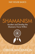 Shamanism: Awaken and Develop the Shamanic Force Within by Christa Mackinnon - 9789385827761 - Book Cover