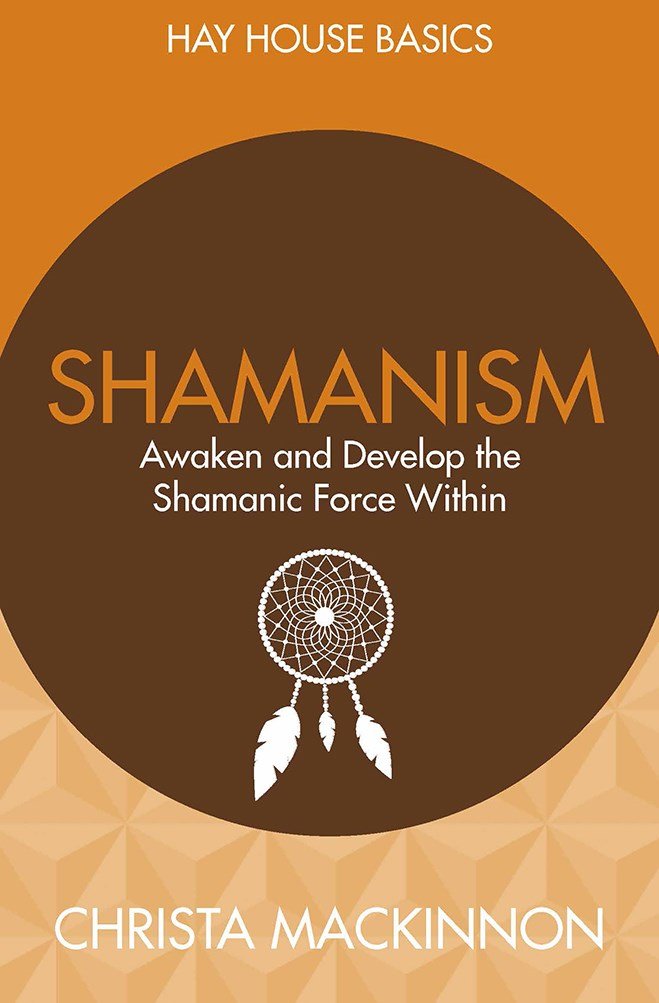 Shamanism: Awaken and Develop the Shamanic Force Within by Christa Mackinnon - 9789385827761 - Book Cover