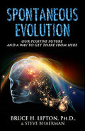Spontaneous Evolution: Our Positive Future and a Way to Get There from Here by Steve Bhaerman Bruce H. Lipton - 9789385827822 - Book Cover