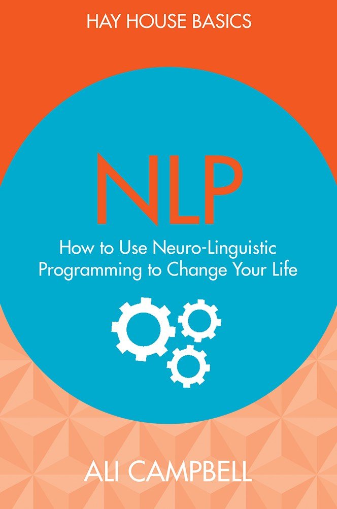 NLP: How to Use Neuro-Linguistic Programming to Change Your Life by Ali Campbell - 9789385827860 - Book Cover