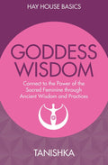 Goddess Wisdom: Connect To The Power Of The Sacred Feminine Through Ancient Teachings And Practices by Sandra Anne TaylorTanishka - 9789385827884 - Book Cover