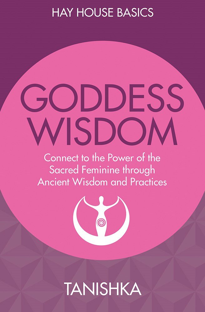 Goddess Wisdom: Connect To The Power Of The Sacred Feminine Through Ancient Teachings And Practices by Sandra Anne TaylorTanishka - 9789385827884 - Book Cover