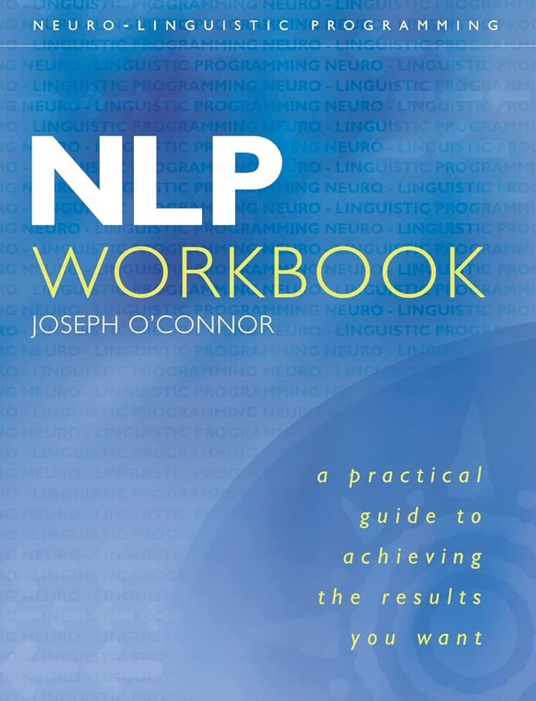 NLP Workbook: A Practical Guide to Achieving the Results You Want cover image