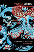 The Enchanted Wanderer and Other Stories Vintage Classics by Nikolai Leskov, Richard Pevear, Larissa Volokhonsky book cover
