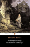 A Philosophical Enquiry into the Origins of the Sublime and Beautiful: And Other Pre-Revolutionary Writings (Penguin Classics) cover image