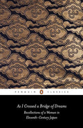 As I Crossed a Bridge of Dreams: Recollections of a Woman in Eleventh-Century Japan (Penguin Classics) cover image