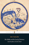 Ibn Fadlan and the Land of Darkness: Arab Travellers in the Far North (Penguin Classics) cover image
