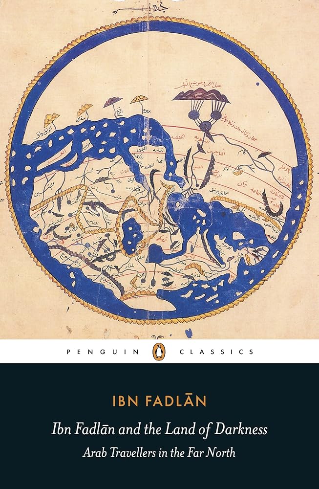 Ibn Fadlan and the Land of Darkness: Arab Travellers in the Far North (Penguin Classics) cover image