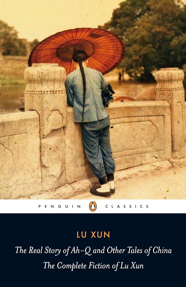 The Real Story of Ah-Q and Other Tales of China: The Complete Fiction of Lu Xun (Penguin Classics) cover image