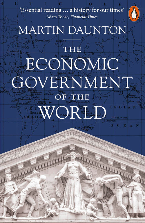 The Economic Government of the World by M.J. Daunton