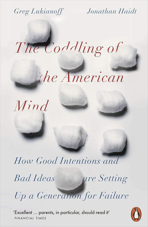 The Coddling of the American Mind: How Good Intentions and Bad Ideas Are Setting Up a Generation for Failure cover image