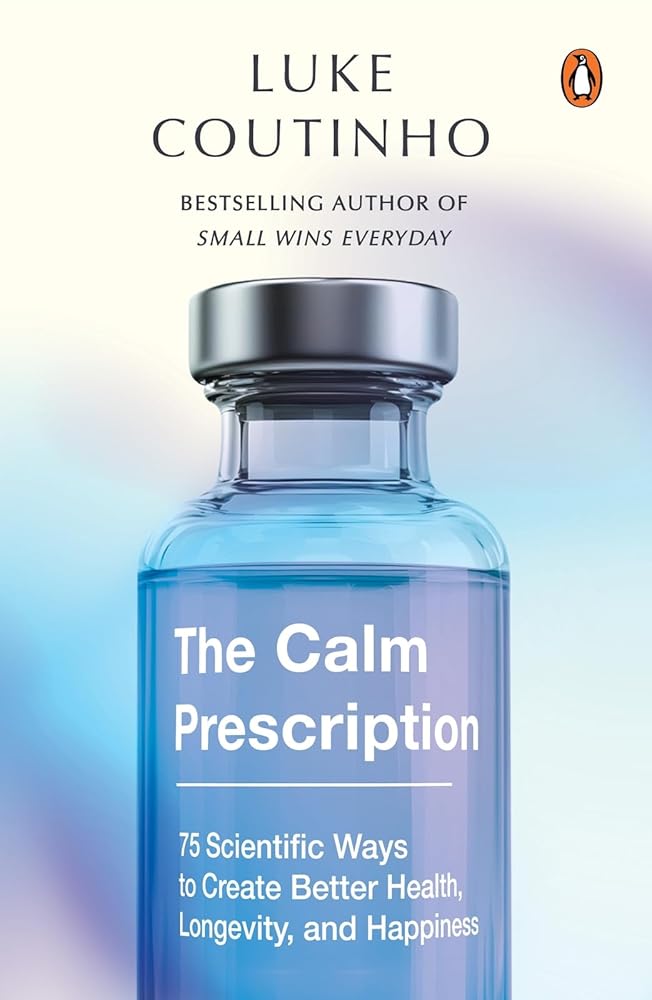 The Calm Prescription: 75 Scientific Ways to Create Better Health, Longevity, And Happiness cover image