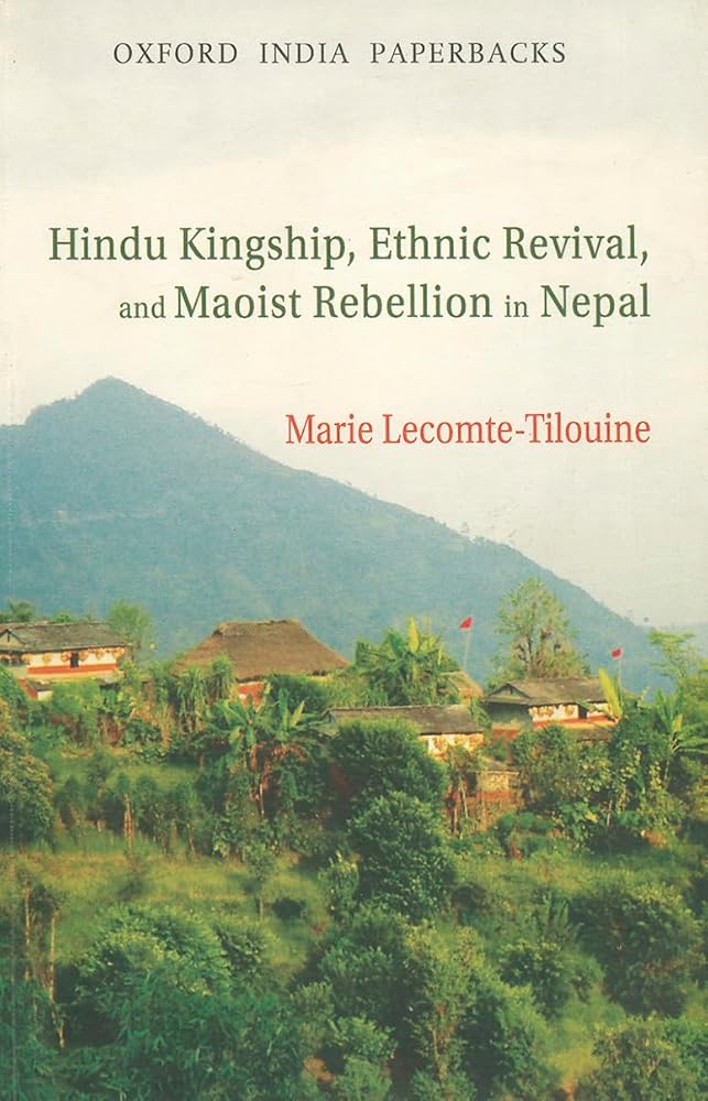 Hindu Kingship, Ethnic Revival, and the Maoist Rebellion in Nepal Oxford University Press
