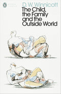 The Child, the Family, and the Outside World (Penguin Modern Classics) cover image