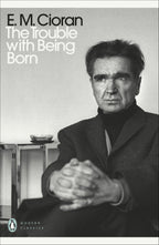 The Trouble With Being Born Penguin Classics