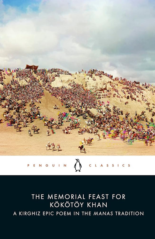 The Memorial Feast for Kökötöy Khan: A Kirghiz Epic Poem in the Manas Tradition (Penguin Classics) cover image