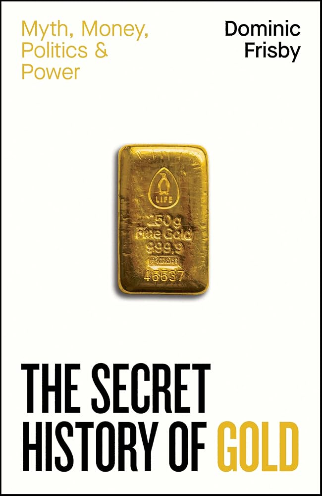 The Secret History of Gold: Myth, Money, Politics and Power cover image