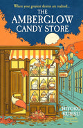 The Amberglow Candy Store: The charming and cosy fable for fans The Dallergut Dream Department Store and Before The Coffee Gets Cold cover image