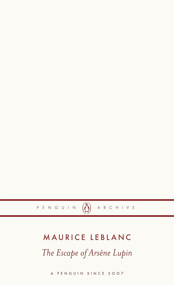 Maurice Leblanc The Escape of ArsEne Lupin (Penguin Archives) /anglais cover image