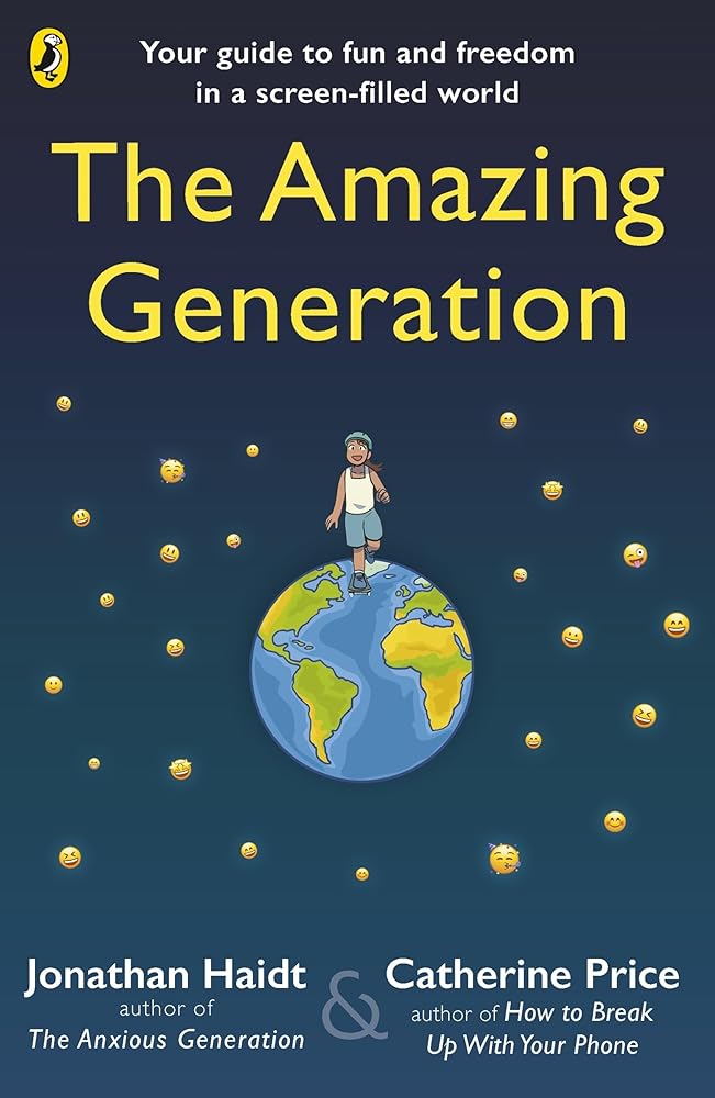 The Amazing Generation: Packed with facts, stories and secrets to help kids break free from phones by Catherine Price, Jonathan Haidt, Cynthia Yuan Cheng book cover