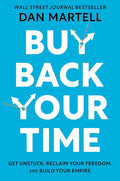 Buy Back Your Time: Get Unstuck, Reclaim Your Freedom, and Build Your Empire cover image